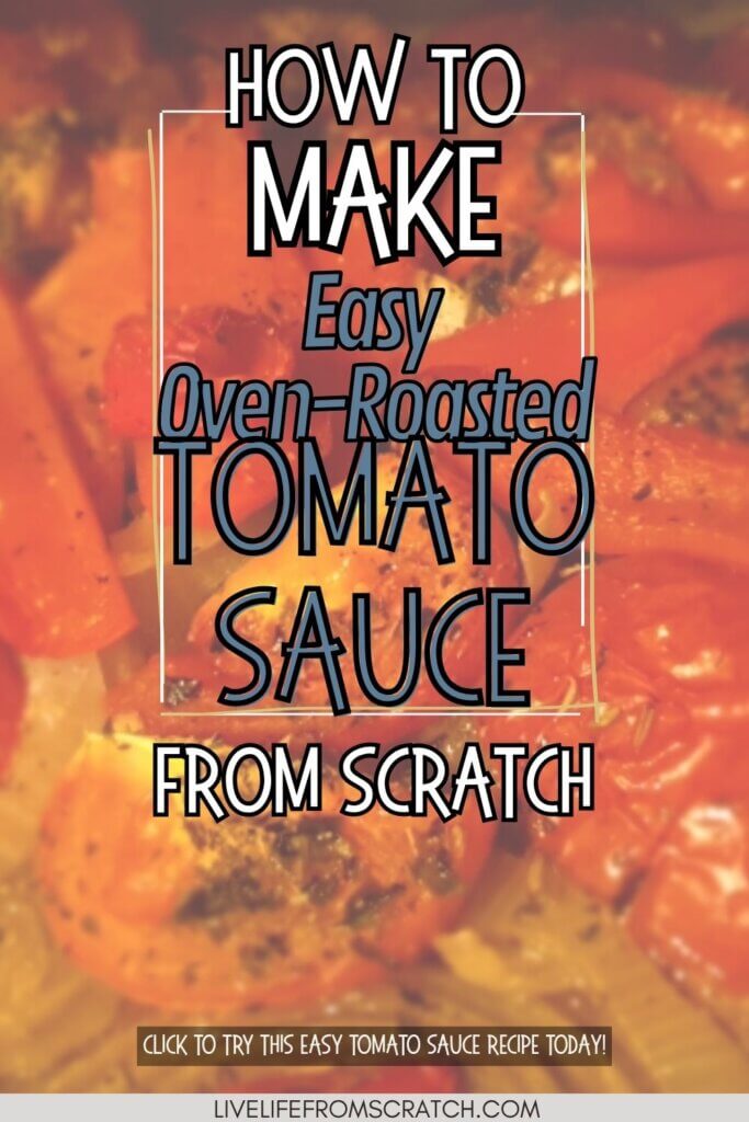 Pinterest graphic for oven-roasted tomato sauce with overlaid text reading "How to Make Easy Oven-Roasted Tomato Sauce from Scratch" on a background of roasted tomatoes.